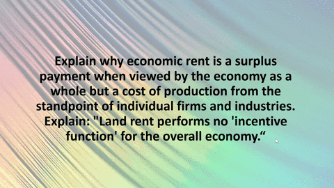 explain-why-economic-rent-is-a-surplus-payment-when-viewed-by-the-economy-as-a-whole-but-a-cost-of-p-33534