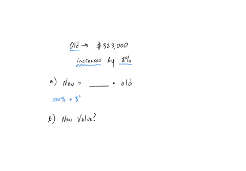 a-house-was-valued-at-323000-over-several-years-the-value-increased-by-8-giving-the-house-a-new-value-a-fill-in-the-blank-to-write-the-new-value-in-terms-of-the-old-value-write-your-answer-as-a-decima