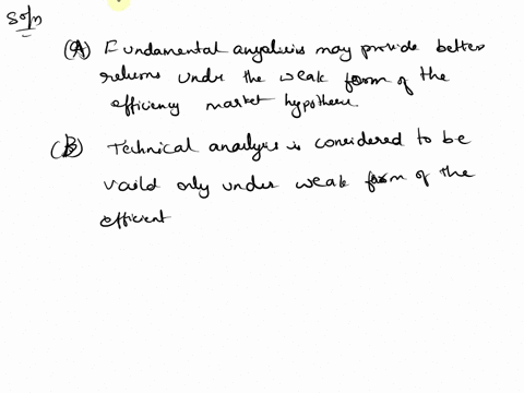 which-of-the-following-statements-is-correct-regarding-fundamental-and-technical-analysis-a-fundamental-analysis-may-provide-better-returns-under-the-weak-form-of-the-efficient-market-hypoth-66848