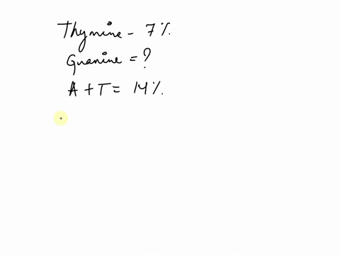 if-a-dna-molecule-is-made-up-of-7-thymine-what-percent-of-it-would-be-guanine-22943