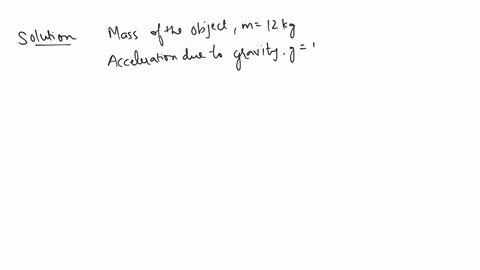 an-object-of-mass-12-kg-is-at-a-certain-height-above-the-ground-if-the-gravitational-potential-energy-of-the-object-is-480-j-find-the-height-at-which-the-object-is-with-respect-to-the-ground-g-10-m-s-