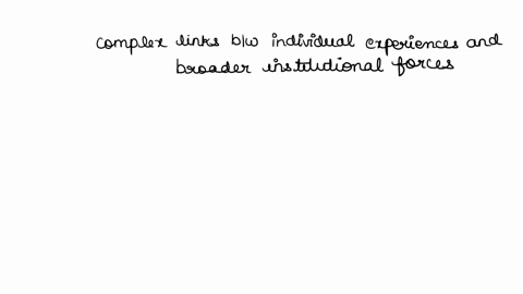 explain-the-complex-links-between-individual-experiences-and-broader-institutional-forces-use-your-sociological-imagination-to-connect-everyday-life-explain-how-the-forces-attributed-to-your-87605