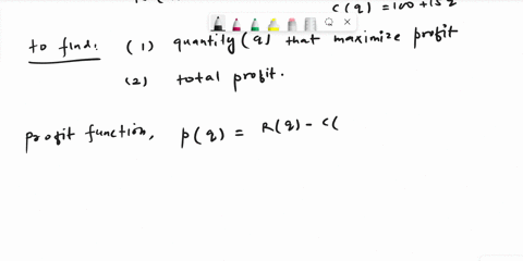 the-revenue-from-selling-q-items-is-rq150q-q2-and-the-total-cost-is-cq-10015q-write-a-function-that-gives-the-total-profit-earned-and-find-the-quantity-which-maximizes-the-profit-07307