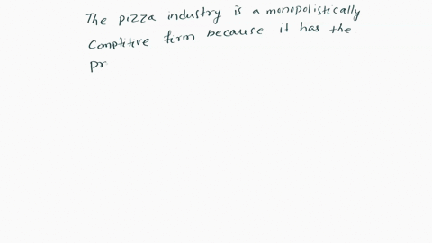 2-firms-like-papa-john-domino-and-pizza-hut-sell-pizza-and-other-products-that-are-differentiated-in-nature-while-numerous-pizza-chains-exist-in-most-locations-the-differentiated-nature-of-t-10666