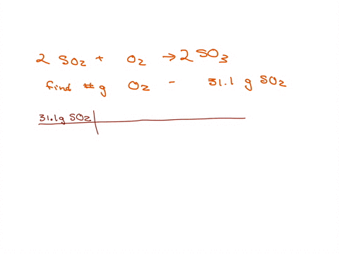 according-to-the-following-reaction-how-many-grams-of-oxygen-gas-are-required-for-the-complete-reaction-of-311-grams-of-sulfur-dioxide-sulfur-dioxide-oxygen-sulfur-trioxide