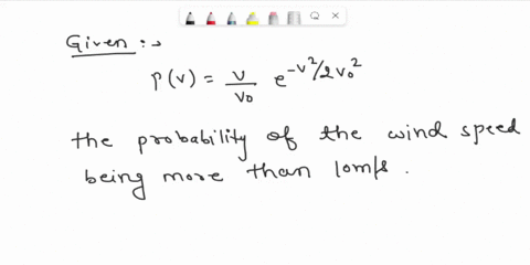 point-wind-speed-vt-at-given-iocation-approximates-rayleigh-distribution-with-probability-density-function-given-by-pv-zexpl-for-v-2-0with-vo-5-m-estimate-the-probability-of-the-windspeed-be-93524