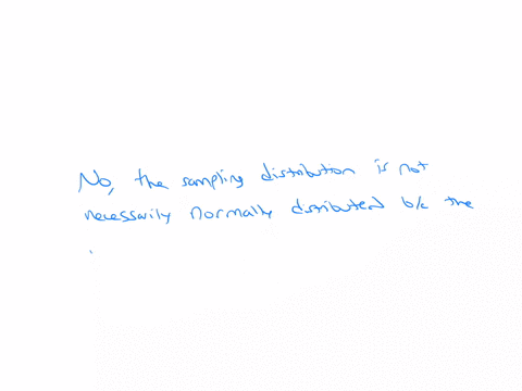 a-simple-random-sample-of-size-n40-is-obtained-from-a-population-with-a-mean-of-20-and-a-standard-deviation-of-5-is-the-sampling-distribution-normally-distributed-why-yes-the-sampling-distri-50888