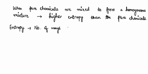 by-using-the-thermodynamic-principle-why-mixing-pure-chemicals-to-form-a-homogeneous-mixture-is-a-spontaneous-process-while-separation-of-that-mixture-into-its-pure-species-is-not-spontaneou-30684