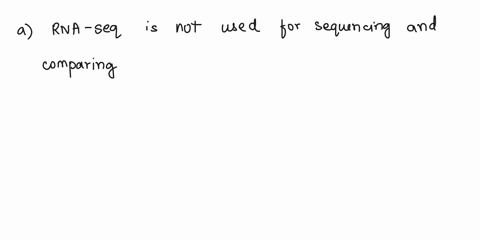 8-with-rna-seq-all-are-true-except-a-sequencing-and-comparing-total-rna-between-cancer-and-normal-cells-is-achieved-with-ran-seq-b-rna-seq-allows-determination-of-the-sequence-of-all-of-the-19684