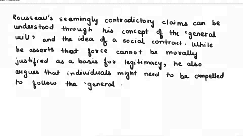 rousseau-claims-that-force-can-never-equal-right-yet-he-also-asserts-that-one-might-conceivably-have-to-be-forced-to-be-free-how-can-we-make-sense-of-these-two-seemingly-contradictory-claims-67723