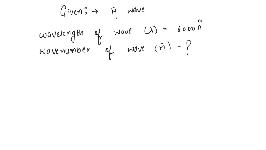 solved-the-wave-number-corresponds-to-radiation-of-600-nm-is-xx10-y