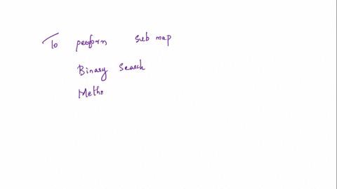 need-help-with-the-following-question-in-my-textbook-in-java-pseudo-code-with-explanations-please-also-explain-the-reason-for-your-time-complexity-consider-a-sorted-map-that-is-implemented-b-58604