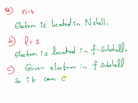 consider-an-electron-in-the-state-n4-l3-m2-s12-part-a-in-what-shell-is-this-electron-located-part-bin-what-subshell-is-this-electron-located-part-c-how-many-other-electrons-could-occupy-the-89406
