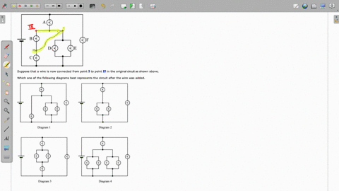 suppose-that-wire-is-now-connected-from-point-to-point-ii-in-the-origina-circuit-as-shown-above_-which-one-of-the-following-diagrams-best-represents-the-circuit-after-the-wire-was-added-diag-47828