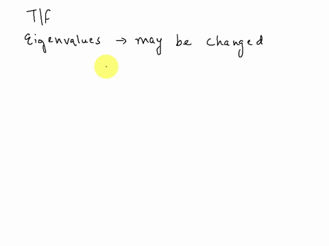 true-or-false-the-eigenvalues-of-a-matrix-may-be-changed-when-a-row-operation-is-performed-on-it-true-false-09563