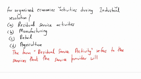 which-of-the-following-was-viewed-the-tertiary-sector-for-organized-economic-activities-during-the-industrial-revolution-a-residual-service-activities-b-manufacturing-c-retail-d-agriculture-09682