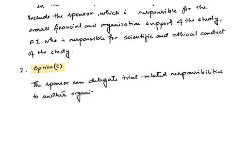 1in-the-conduct-of-a-research-study-central-roles-include-which-of-the-following-a-intern-b-sponsor-c-principal-investigator-d-b-and-c-2the-sponsor-may-contract-with-an-organization-to-handle-trial-re