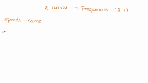 two-waves-on-identical-strings-have-frequencies-in-a-ratio-of-2-to-1-if-their-wave-speeds-are-the-same-then-how-do-their-wavelengths-compare-15046