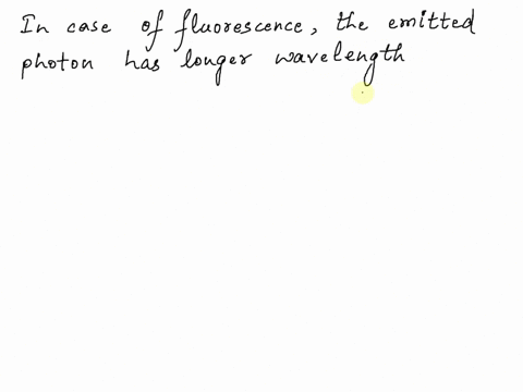 which-of-the-following-statements-about-fluorescence-is-not-true-a-the-emitted-photon-can-have-a-higher-energy-than-the-absorbed-photon-b-an-electron-promoted-to-an-excited-state-by-absorpti-44137