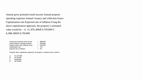 begintabularll-annual-gross-potential-rental-income-800000-annual-property-operating-expenses-200000-annual-vacancy-and-collection-losses-125000-capitalisation-rate-10-expected-rate-of-inflation-4-end