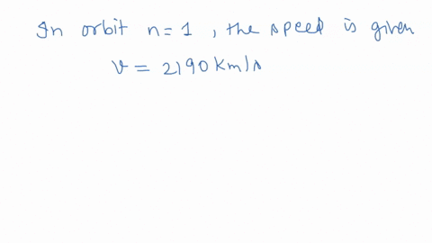 given-that-the-speed-of-an-electron-in-the-ground-state-of-hydrogen-is-2190-kms-what-is-the-speed-of-an-electron-in-the-n-4-orbit-of-hydrogen-02154