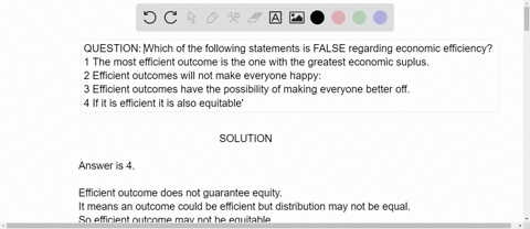 which-of-the-following-statements-is-false-regarding-economic-efficiency-the-most-efficient-outcome-is-the-one-with-the-greatest-economic-suplus-efficient-outcomes-will-not-make-everyone-hap-07972