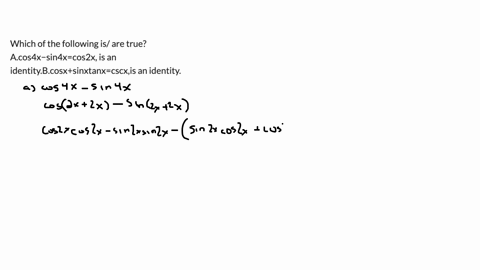which-of-the-following-is-are-trueacos4xsin4xcos2x-is-an-identitybcosxsinxtanxcscxis-an-identity