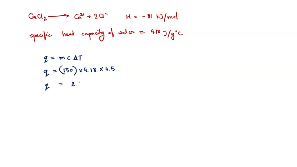 SOLVED When one mole of calcium chloride dissolves in water, 81.0 KJ of heat energy is quickly