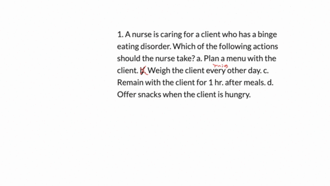 1-a-nurse-is-caring-for-a-client-who-has-a-binge-eating-disorder-which-of-the-following-actions-should-the-nurse-take-a-plan-a-menu-with-the-client-b-weigh-the-client-every-other-day-c-remai-70634