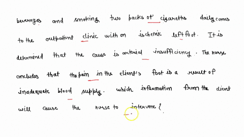 a-client-with-a-40-year-history-of-drinking-two-alcoholic-beverages-and-smoking-two-packs-of-cigarettes-daily-comes-to-the-outpatient-clinic-with-an-ischemic-left-foot-it-is-determined-that-25815