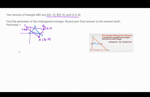 the-vertices-of-triangle-abc-are-a5-2-b9-4-and-c-3-8-find-the-perimeter-of-the-midsegment-triangle-round-your-final-answer-to-the-nearest-tenth-perimeter-62184
