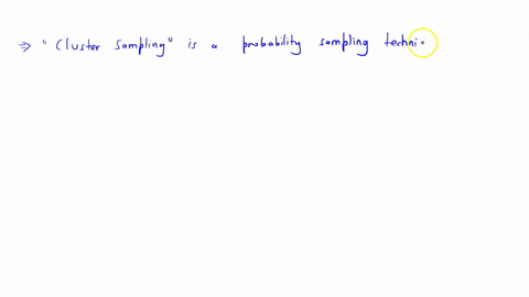 in-a-study-the-sample-is-chosen-by-selecting-a-room-of-the-house-and-appraising-all-items-in-that-room-what-is-the-sampling-method-simple-random-systematic-stratified-cluster-convenience-35544