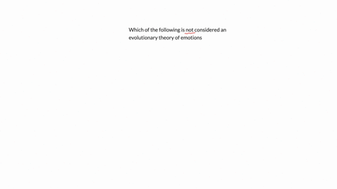 which-of-the-following-is-not-considered-an-evolutionary-theory-of-emotions