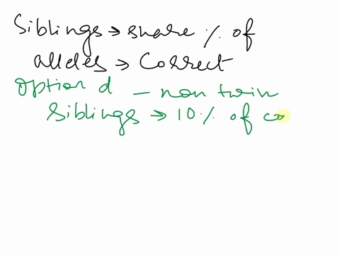 1-which-statement-about-the-percentage-of-allels-shared-by-certain-siblings-is-correct-a-monozygotic-twins-have-about-50-of-their-allels-in-common-b-two-typical-non-twin-siblings-will-have-a-25378