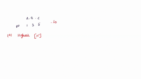 three-acidic-solutions-a-b-and-c-have-ph-1-3-and-5-respectively-i-which-solution-has-the-highest-concentration-of-h-ions-ii-which-solution-has-the-lowest-concentration-of-h-ions-6628
