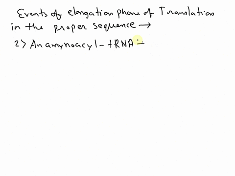 choose-the-answer-that-has-these-events-of-the-elongation-phase-of-translation-in-the-proper-sequence-1-a-peptide-bond-forms-between-the-new-amino-acid-and-a-polypeptide-chain-2-an-aminoacyl-49031