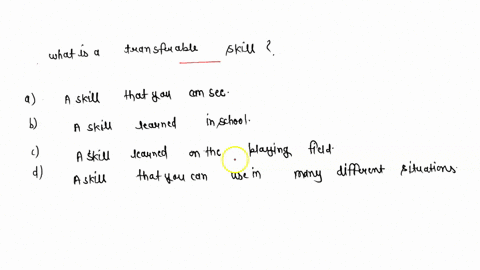 what-is-a-transferable-skill-1-a-skill-that-you-can-see-2-a-skill-learned-in-school-3-a-skills-learned-on-the-playing-field-4-a-skill-that-you-can-use-in-many-different-situations-29446