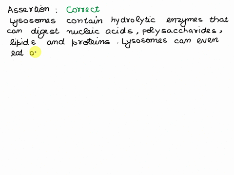 assertion-lysosomes-are-capable-of-breaking-down-all-organic-materialreason-it-consists-of-powerful-digestive-enzymes-that-are-made-bygolgi-apparatus-55064