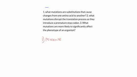 1-what-mutations-are-substitutions-that-cause-changes-from-one-amino-acid-to-another-2-what-mutations-disrupt-the-translation-process-as-they-introduce-a-premature-stop-codon-3-what-mutations-are-more