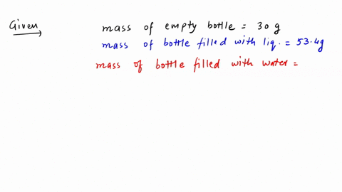 a-bottle-weighs-30g-when-empty-534-g-when-filled-with-a-liquid-and-48-g-when-filled-with-water-calculate-the-density-of-the-liquid-given-density-of-water-at-40c-1000-kgm3