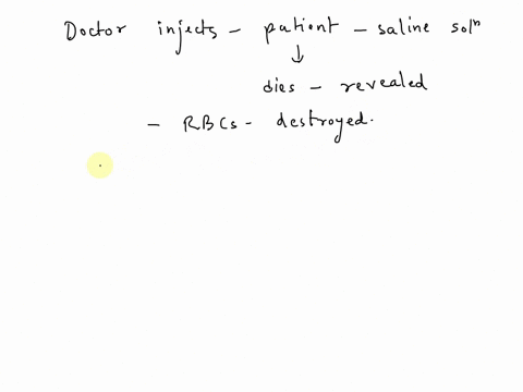 a-doctor-injects-a-patient-with-a-saline-solution-the-patient-dies-and-autopsy-reveals-that-many-red-blood-cells-have-been-destroyed-based-on-this-information-alone-one-potential-reason-for-54223