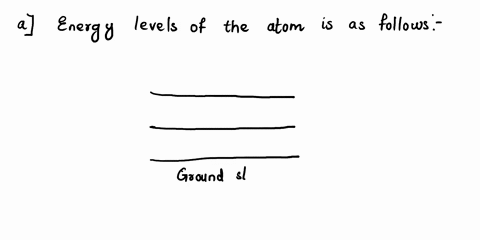 we-consider-now-an-hypothetical-atom-which-has-only-two-excited-states-with-excitation-energies-of-40-ev-and-70-ev-the-ground-state-has-further-the-excitation-energy-of-90-ev-a-make-sketch-o-01997