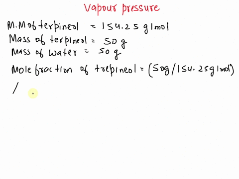 calculate-the-vapor-pressure-of-a-500-by-mass-terpineol-c10h18o-solution-in-water-at-940-c-with-a-total-mass-of-1000-g-the-vapor-pressure-of-pure-water-is-6110-torr-at-940-c-714-torr-682-tor-20133
