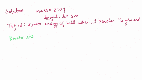 a-ball-of-mass-200-g-falls-from-a-height-of-5-m-what-will-be-its-kinetic-energy-when-it-just-reaches-the-ground-g-98-ms-2