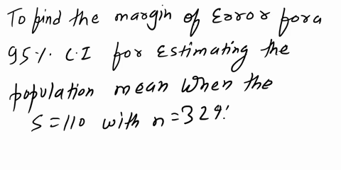 find-the-margin-of-error-for-a-95-confidence-interval-for-estimating-the-population-mean-when-the-sample-standard-deviation-equals-110-with-a-sample-size-of-324-and-1764-what-is-the-effect-o-85018