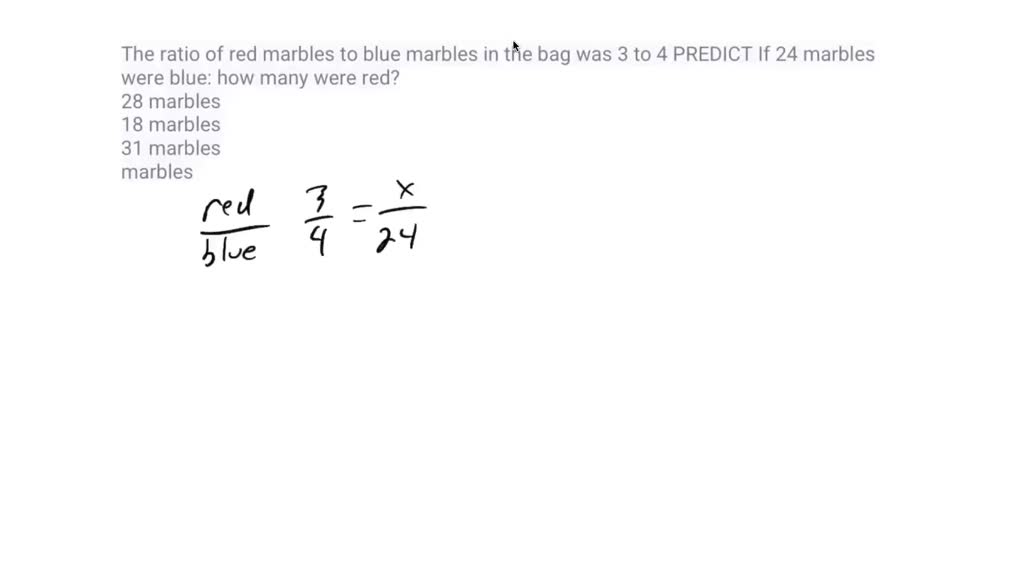 SOLVED 'The ratio of red marbles to blue marbles in the bag was 3 to 4