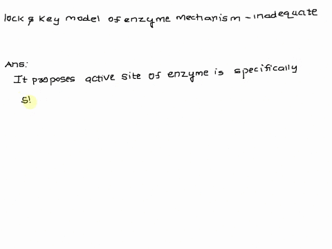 the-lock-and-key-model-of-enzyme-mechanism-is-inadequate-because-it-suggests-the-enzyme-binds-the-substrate-more-tightly-than-the-transition-state-it-fails-to-explain-how-an-enzyme-binds-to-90669