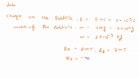 a-particle-with-charge-q50-nc-and-mass-m-30-g-moves-in-a-region-where-the-magnetic-field-has-components-bx-20-mt-by-30-mt-and-bz-40-mt-at-an-instant-when-the-speed-of-the-particle-is-50-kms-98595
