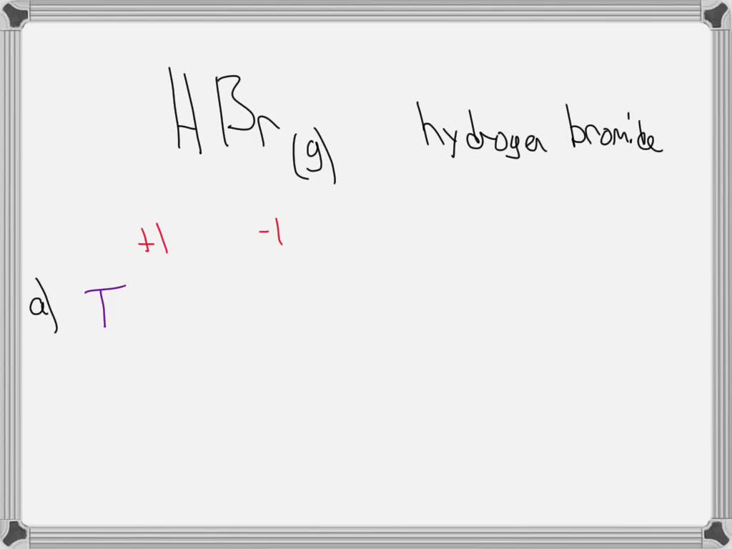 SOLVED 'HBr(g) Choose one or more Hydrogen is the cation Hydrogen is
