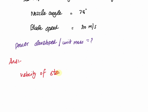 in-a-single-stage-impulse-turbine-steam-enters-the-nozzle-at-very-low-velocity-and-the-isentropic-enthalpy-drop-of-200-kjkg-occurs-in-the-nozzle-the-nozzle-angle-is-75o-to-the-axial-directio-39439